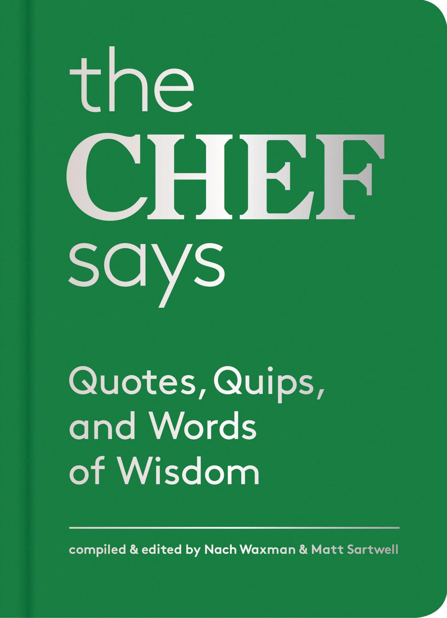 The Chef Says: Quotes, Quips and Words of Wisdom