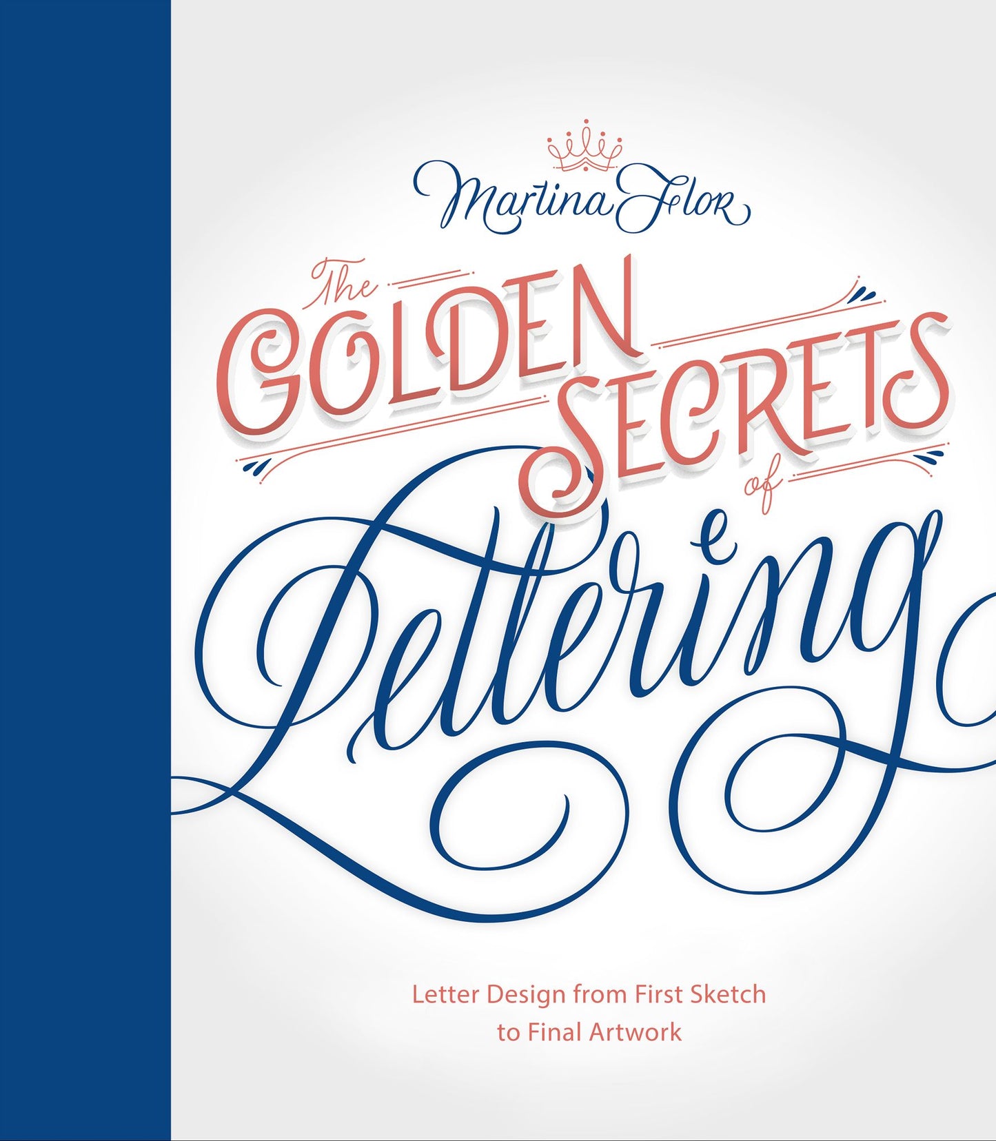 The Golden Secrets of Lettering: Letter Design from First Sketch to Final Artwork