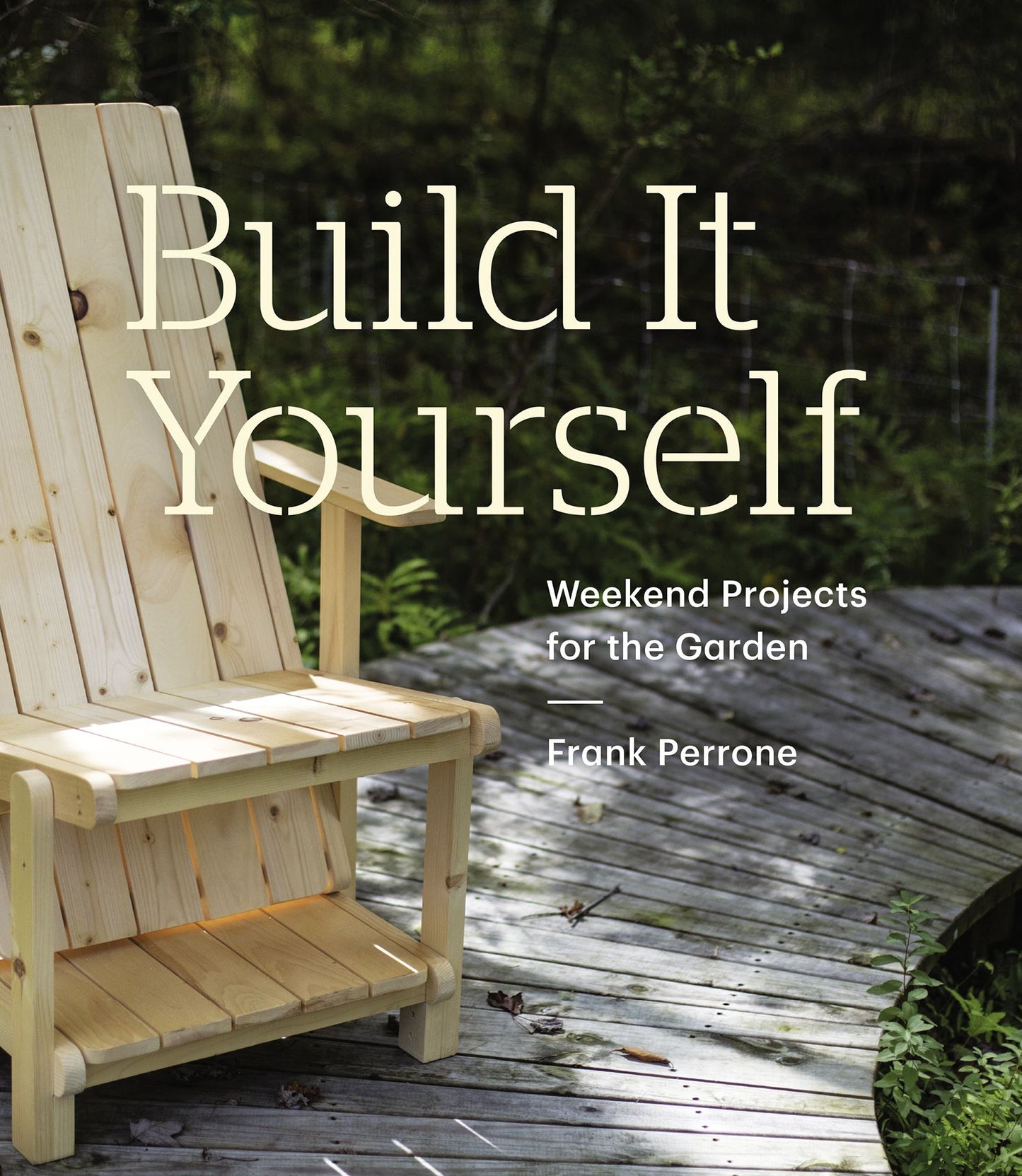 Build It Yourself: Weekend Projects for the Garden
