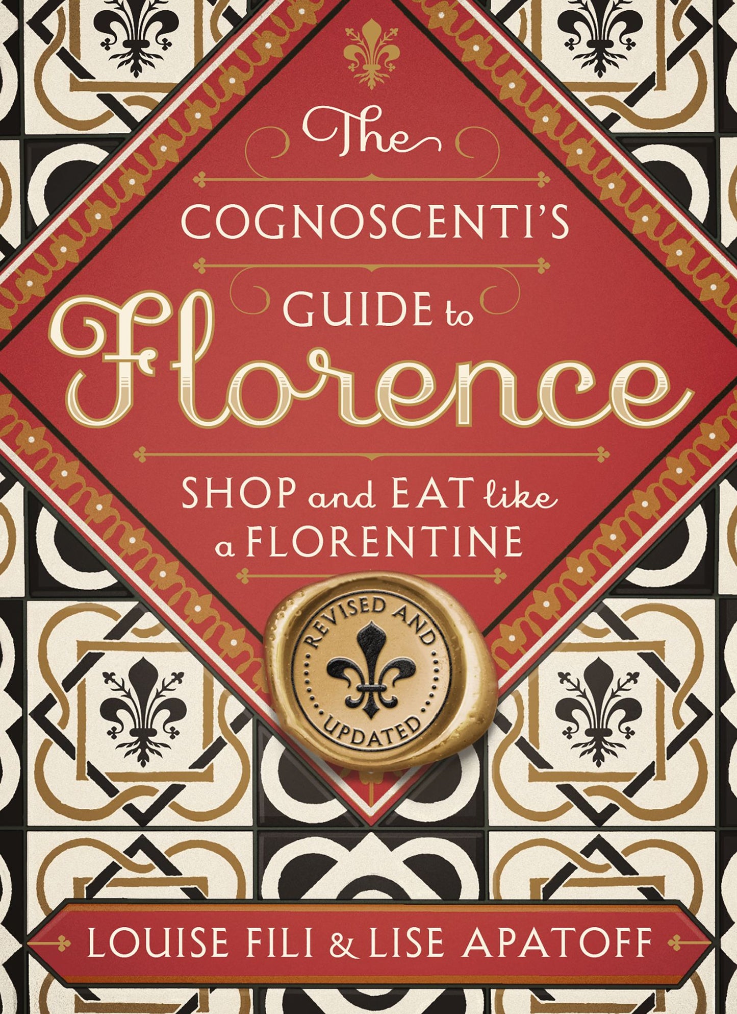 The Cognoscenti's Guide to Florence: Shop and Eat Like a Florentine, Revised Edition