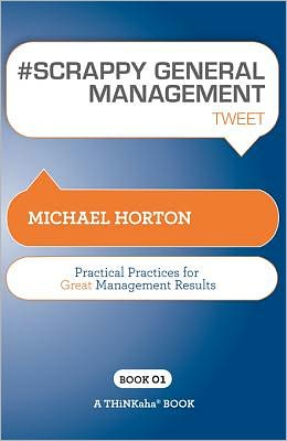 #SCRAPPY GENERAL MANAGEMENT tweet Book01: Practical Practices for Great Management Results