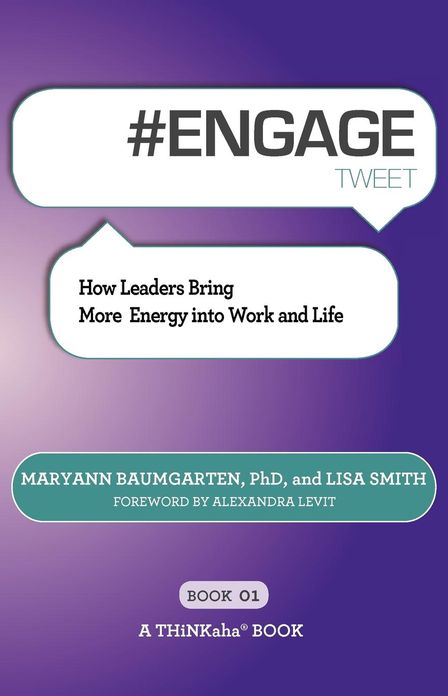 # Engage Tweet Book01: How Leaders Bring More Energy Into Work and Life