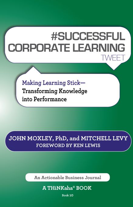 #SUCCESSFUL CORPORATE LEARNING tweet Book10: Making Learning Stick: Transforming Knowledge into Performance