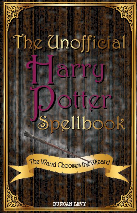The Unofficial Harry Potter Spellbook: The Wand Chooses the Wizard