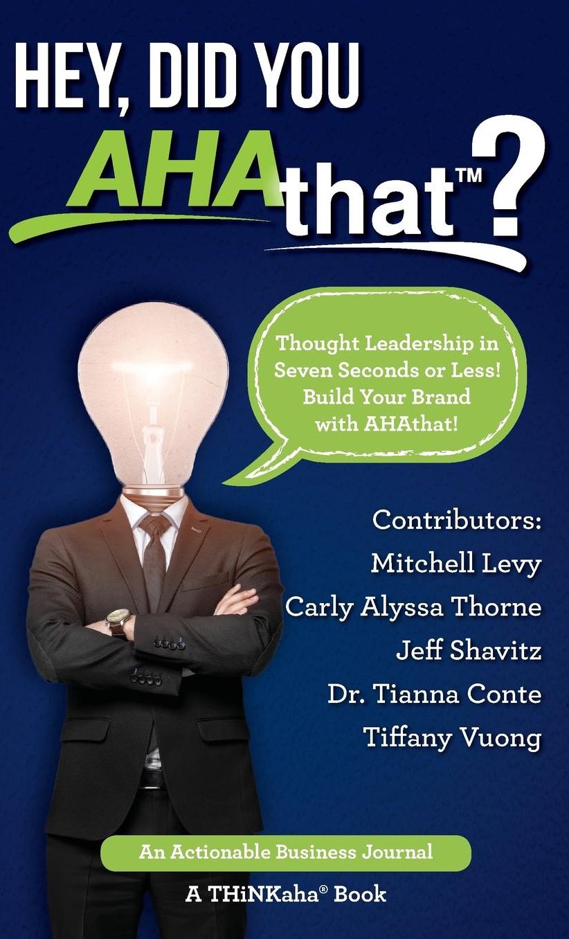 Hey, Did You AHAthat?: Thought Leadership in Seven Seconds or Less! Build Your Brand with AHAthat!