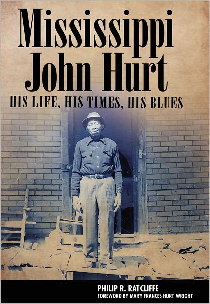 Mississippi John Hurt: His Life, His Times, His Blues