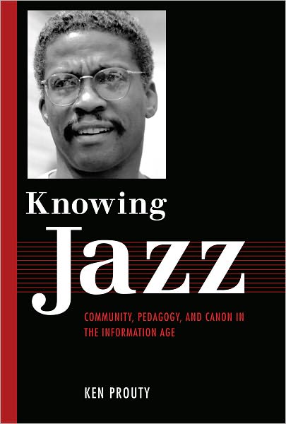 Knowing Jazz: Community, Pedagogy, and Canon in the Information Age