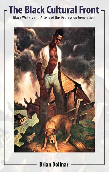The Black Cultural Front: Black Writers and Artists of the Depression Generation