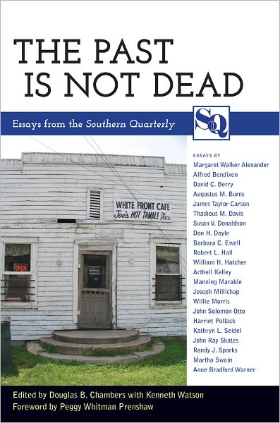The Past Is Not Dead: Essays from the Southern Quarterly