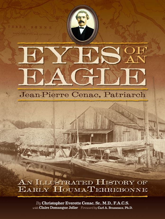 Eyes of an Eagle: Jean-Pierre Cenac, Patriarch: An Illustrated History of Early Houma-Terrebonne
