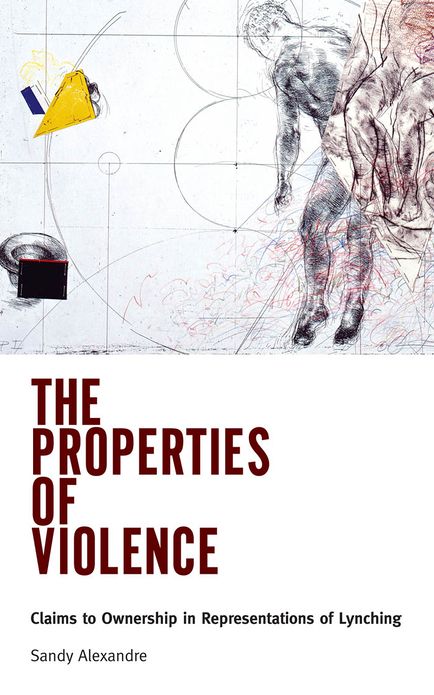 The Properties of Violence: Claims to Ownership in Representations of Lynching