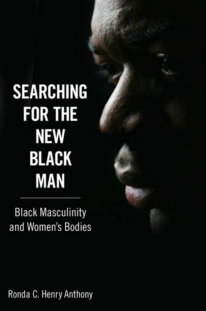 Searching for the New Black Man: Black Masculinity and Women's Bodies