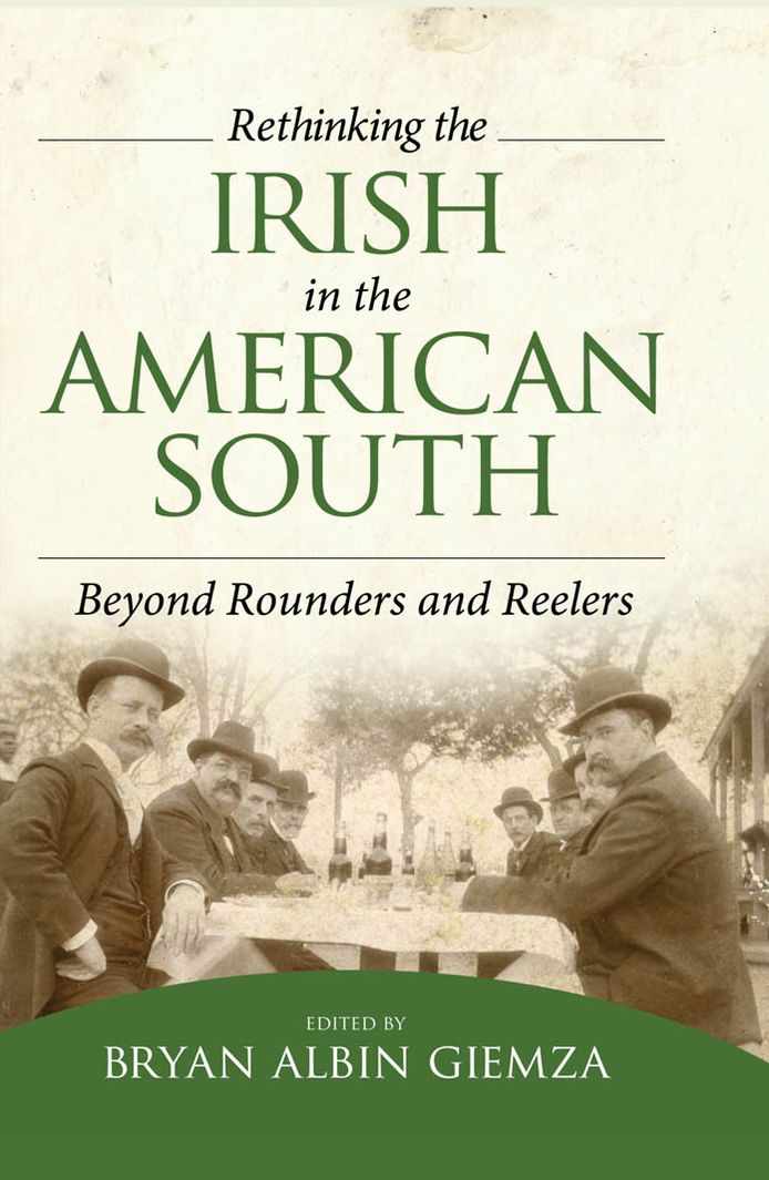 Rethinking the Irish in the American South: Beyond Rounders and Reelers