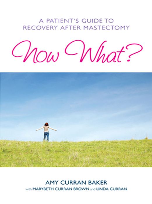 Now What?: A Patient's Guide to Recovery After Mastectomy