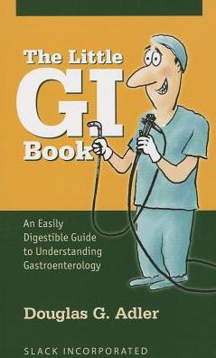 The Little GI Book: An Easily Digestible Guide to Understanding Gastroenterology