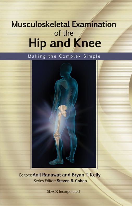 Musculoskeletal Examination of the Hip and Knee: Making the Complex Simple