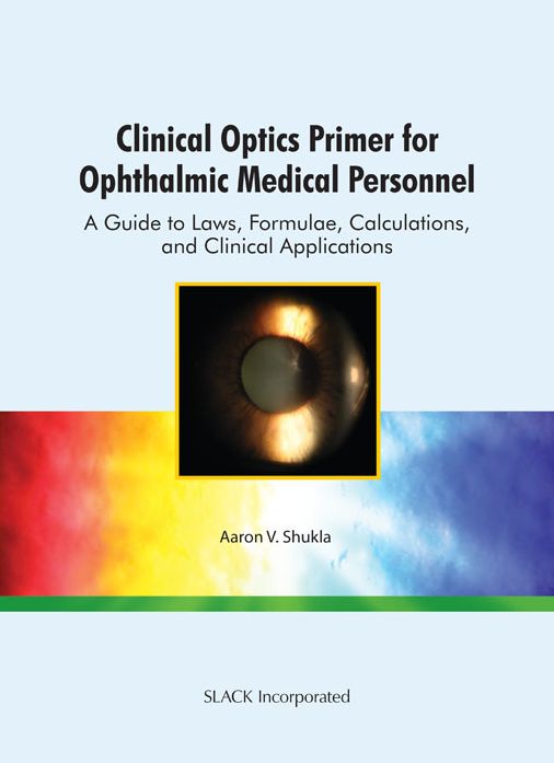 Clinical Optics Primer for Ophthalmic Medical Personnel: A Guide to Laws, Formulae, Calculations, and Clinical Applications