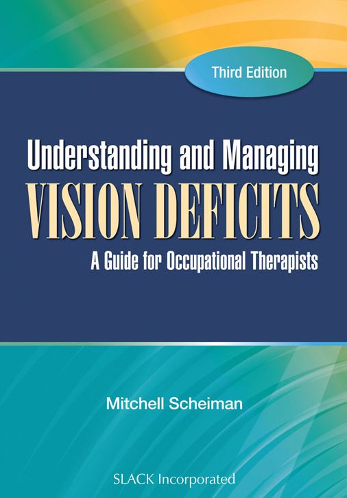 Understanding and Managing Vision Deficits: A Guide for Occupational Therapists, Third Edition