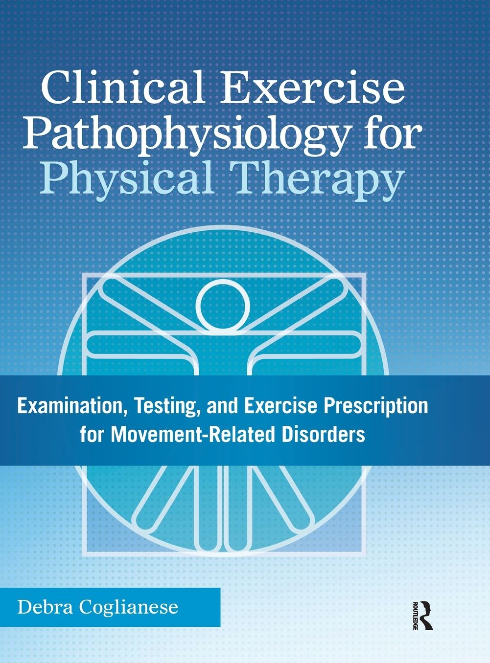 Clinical Exercise Pathophysiology for Physical Therapy: Examination, Testing, and Exercise Prescription for Movement-Related Disorders