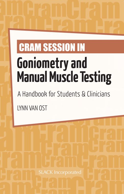 Cram Session in Goniometry and Manual Muscle Testing: A Handbook for Students & Clinicians