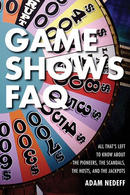 Game Shows FAQ: All That's Left to Know About the Pioneers, the Scandals, the Hosts, and the Jackpots