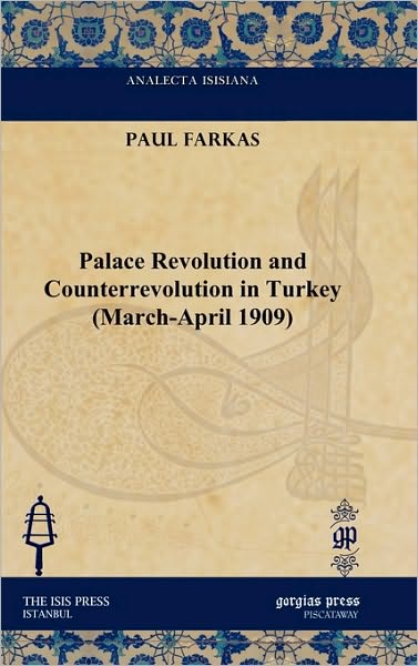 Palace Revolution And Counterrevolution In Turkey (March-April 1909)