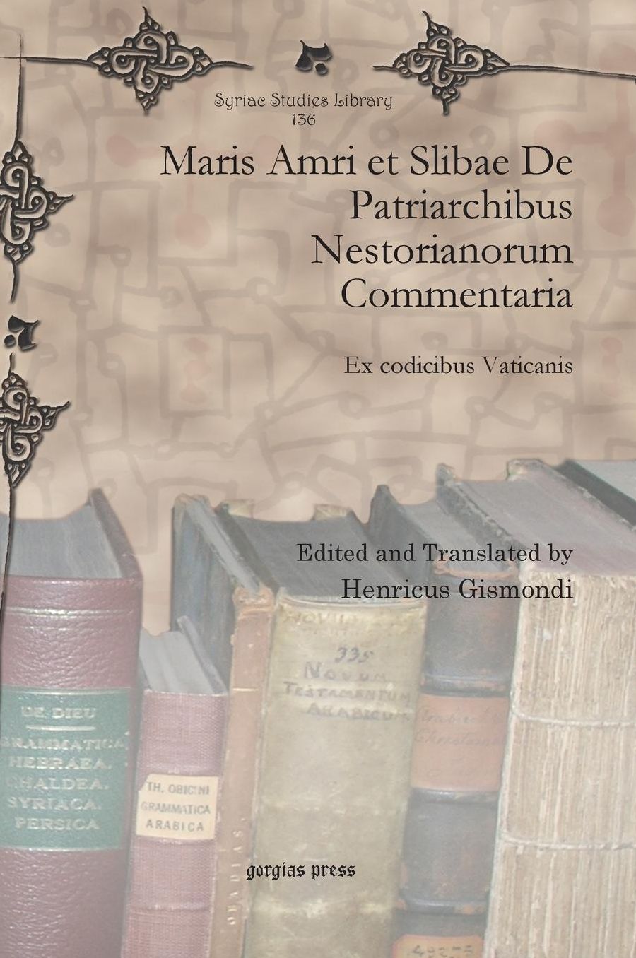Maris Amri et Slibae de Patriarchibus Nestorianorum Commentaria