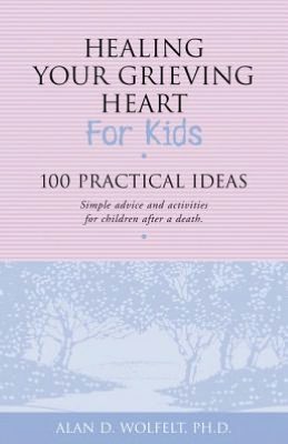 Healing Your Grieving Heart for Kids: 100 Practical Ideas