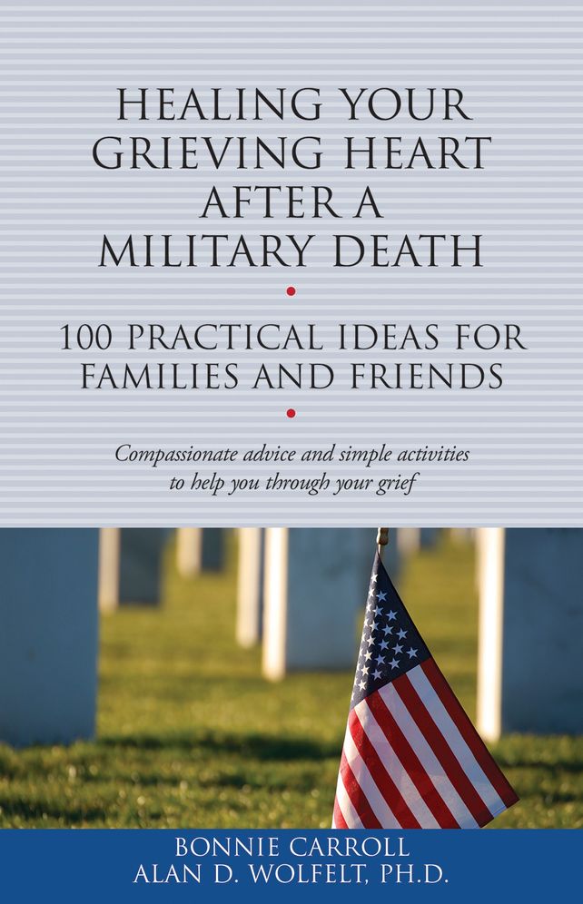Healing Your Grieving Heart After a Military Death: 100 Practical Ideas for Family and Friends