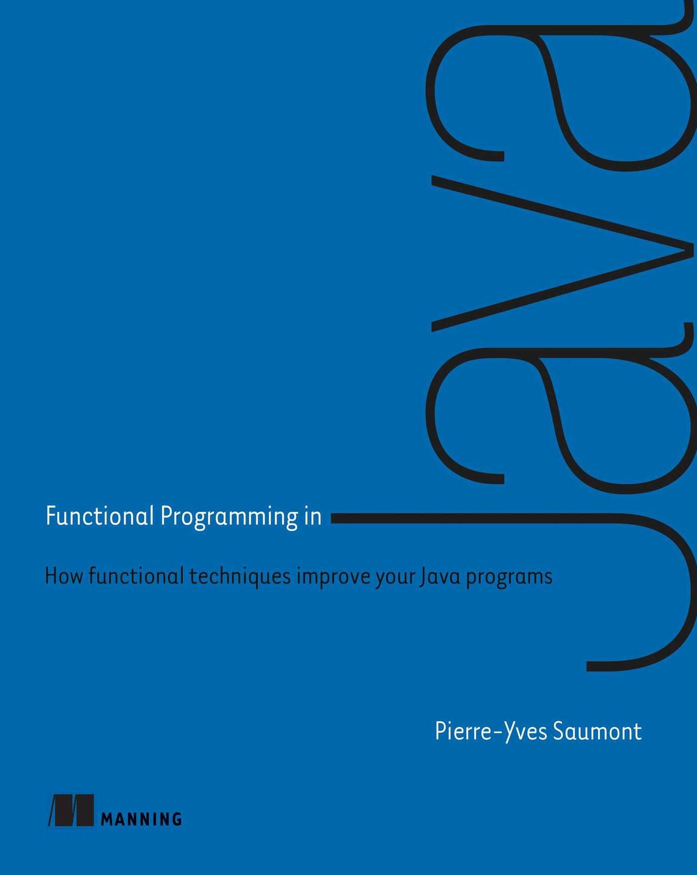 Functional Programming in Java: How functional techniques improve your Java programs