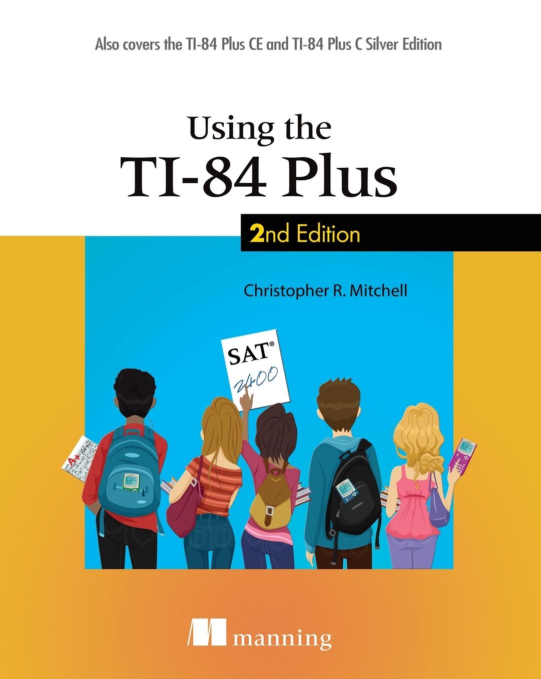 Using the Ti-84 Plus: Also Covers the Ti-84 Plus Ce and Ti-84 Plus C Silver Edition
