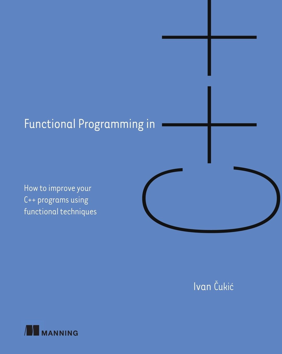 Functional Programming in C++: How to Improve Your C++ Programs Using Functional Techniques