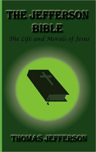 The Jefferson Bible: The Life and Morals of Jesus of Nazareth