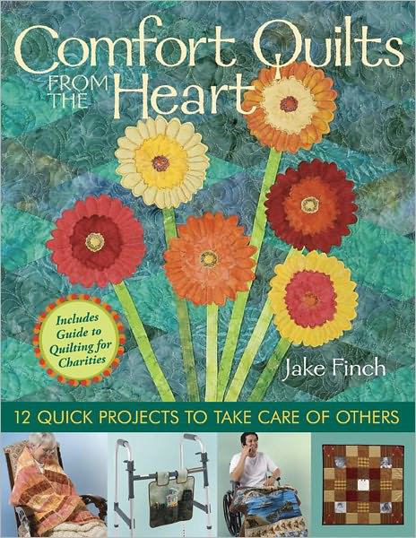 Comfort Quilts From The Heart: 12 Quick Projects to Take Care of Others