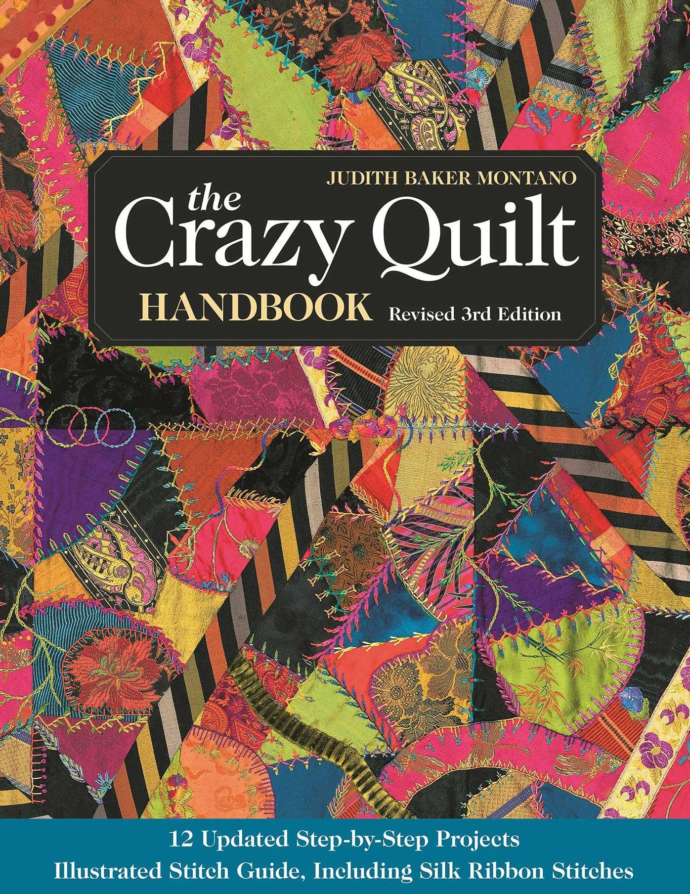 The Crazy Quilt Handbook, Revised: 12 Updated Step-by-Step Projects* Illustrated Stitch Guide, Including Silk Ribbon Stitches