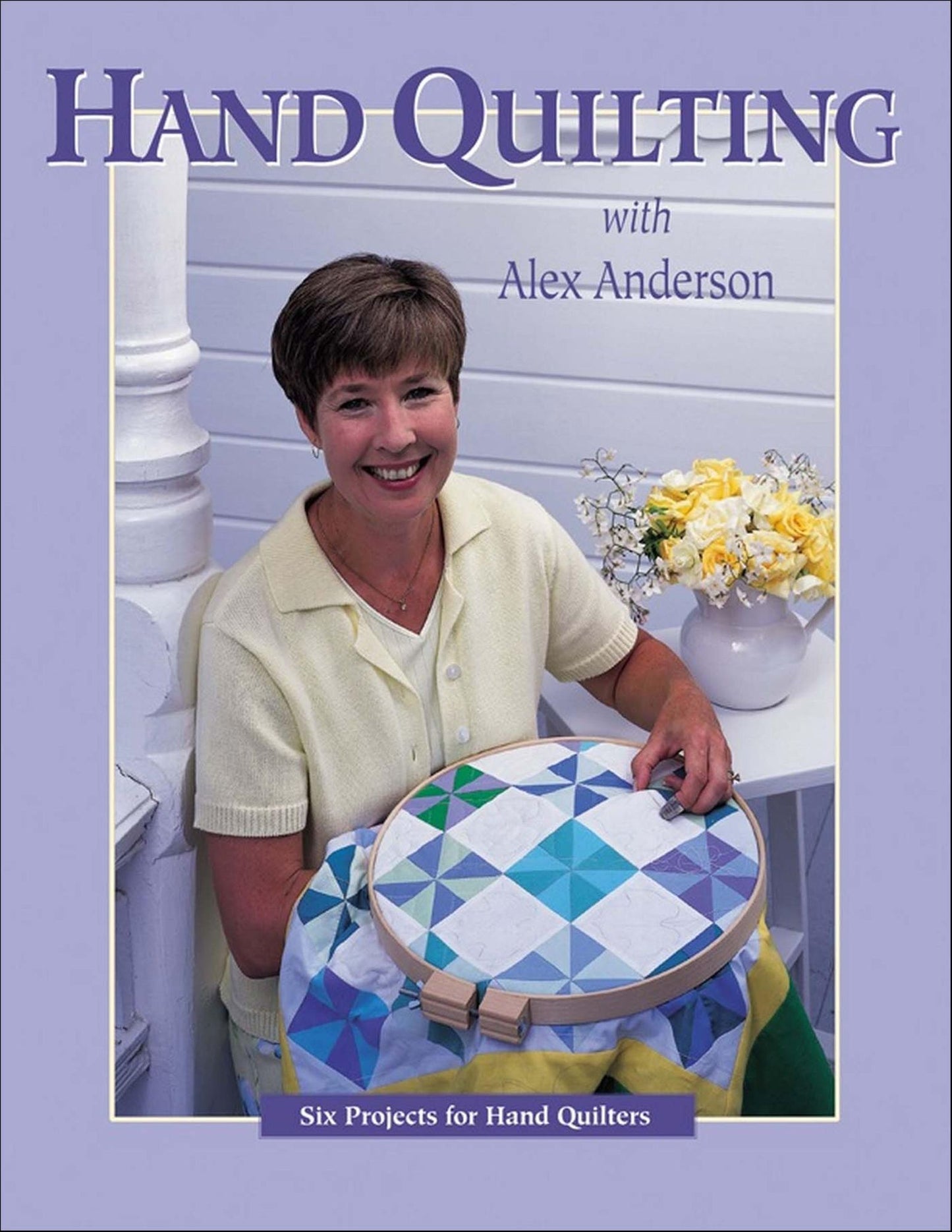 Hand Quilting with Alex Anderson: Six Projects for First-Time Hand Quilters