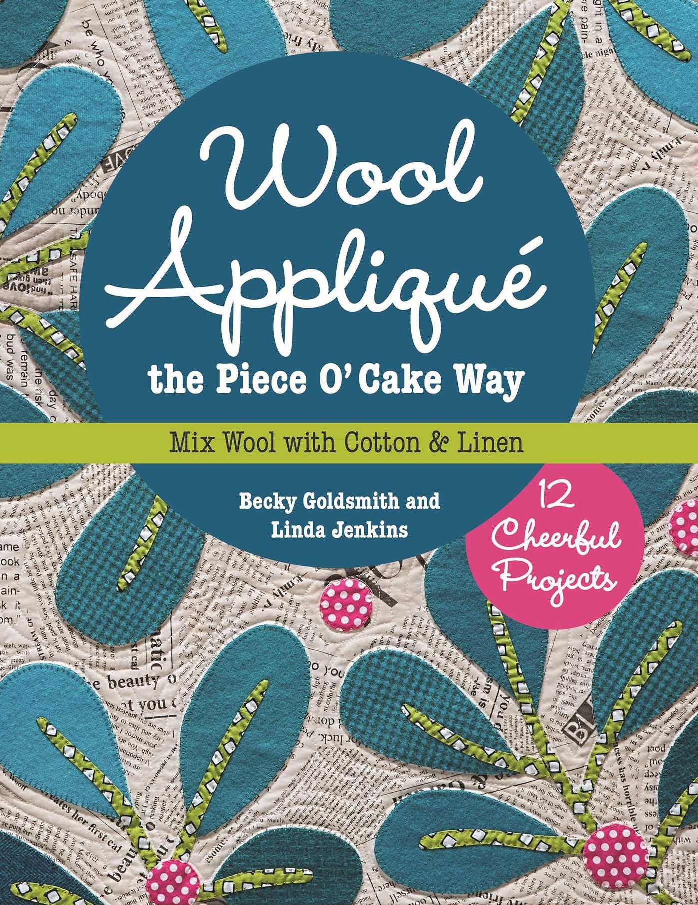 Wool Applique the Piece O' Cake Way: 12 Cheerful Projects * Mix Wool with Cotton & Linen