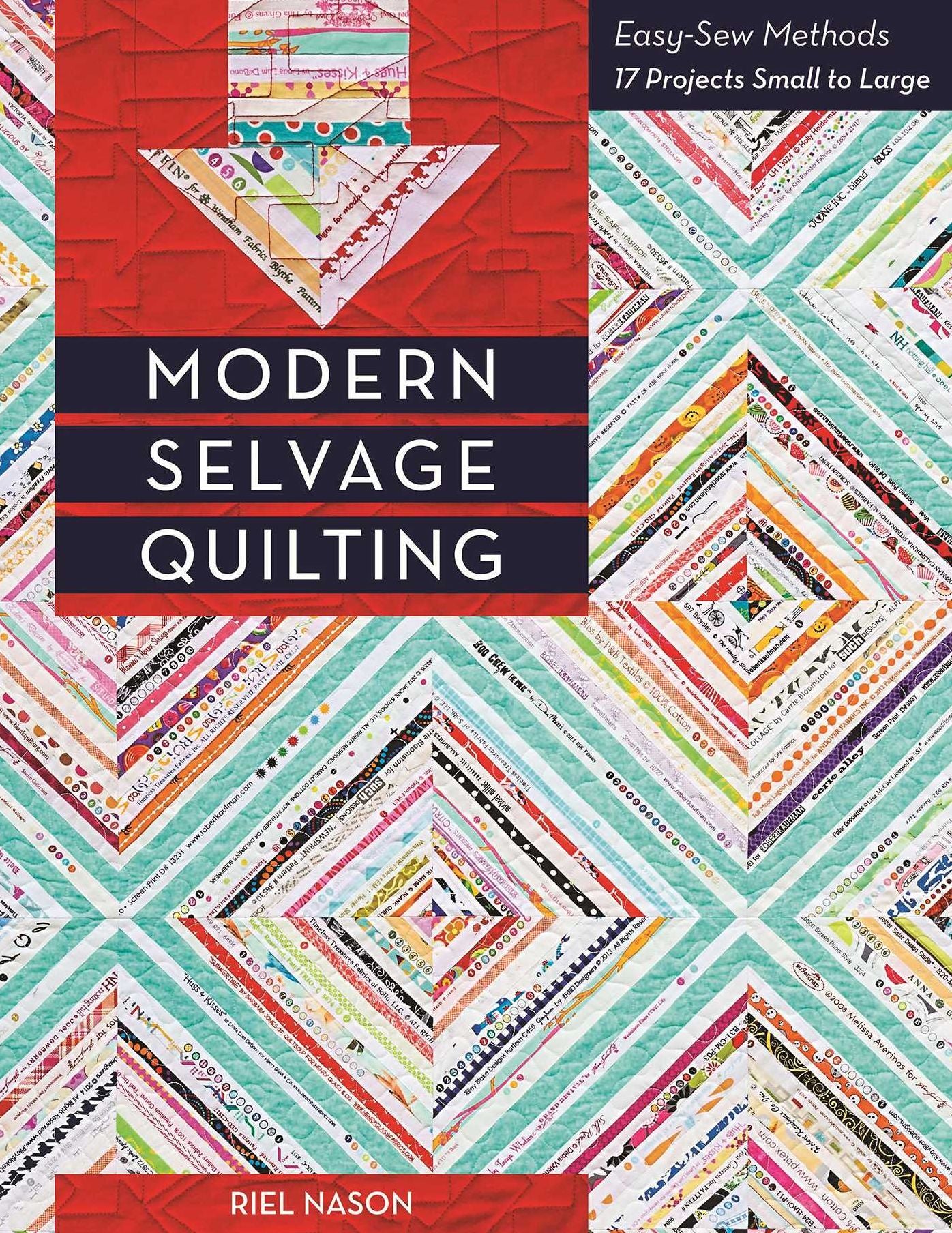 Modern Selvage Quilting: Easy-Sew Methods * 17 Projects Small to Large