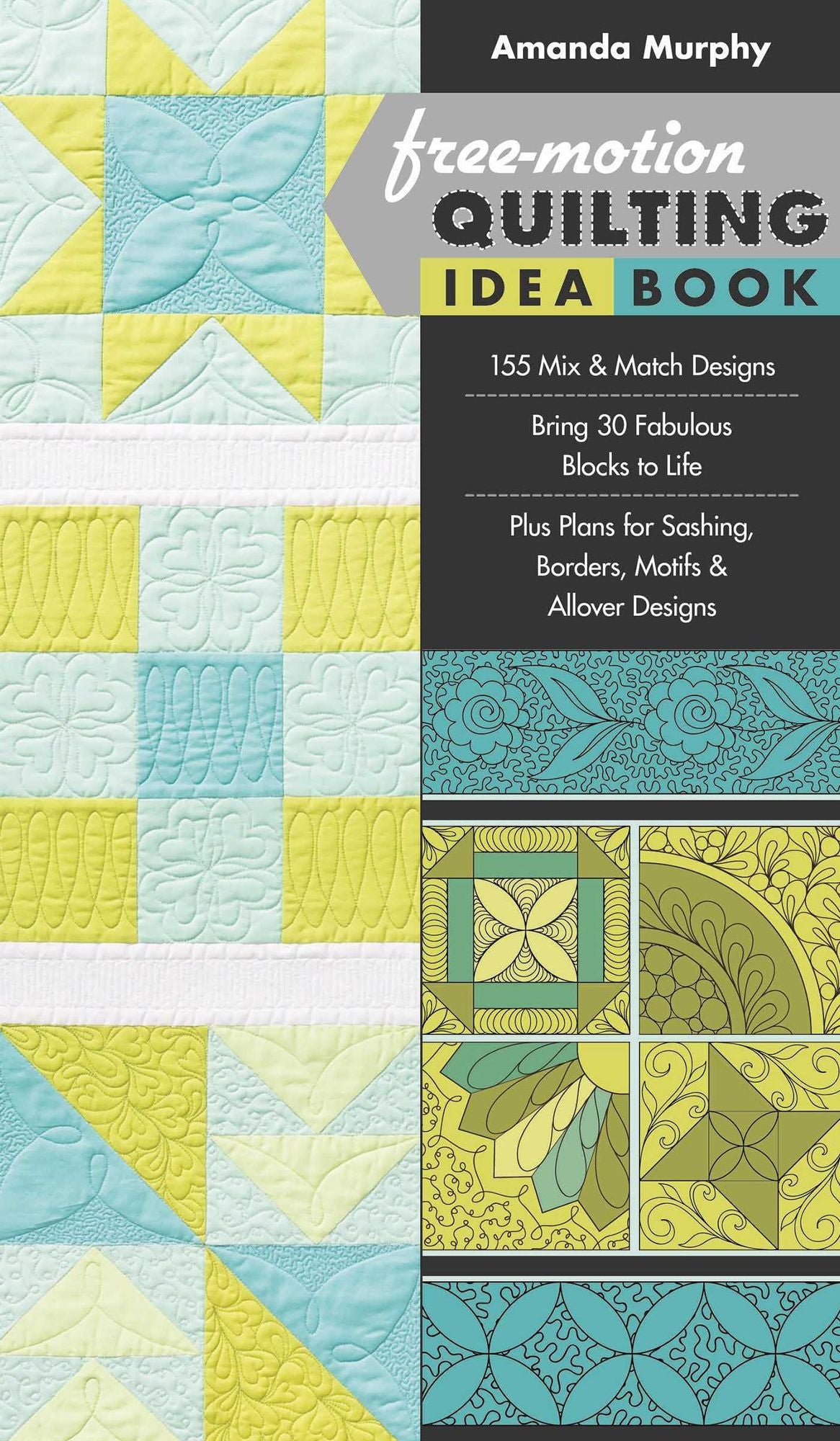 Free-Motion Quilting Idea Book: * 155 Mix & Match Designs * Bring 30 Fabulous Blocks to Life * Plus Plans for Sashing, Borders, Motifs & Allover Designs
