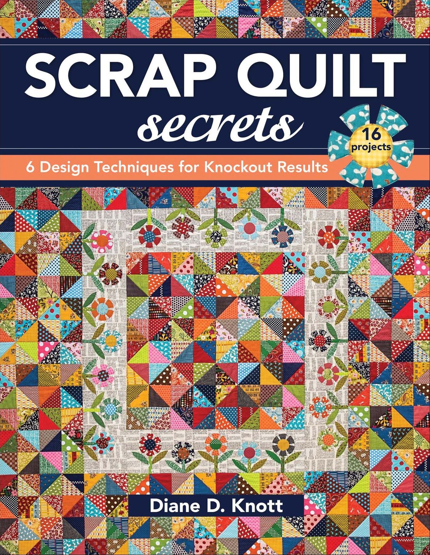 Scrap Quilt Secrets: 6 Design Techniques for Knockout Results