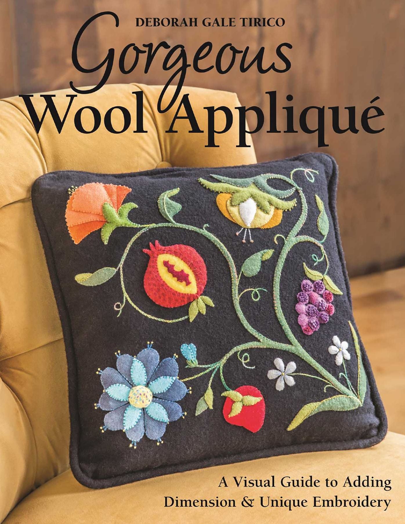 Gorgeous Wool Appliquï¿½: A Visual Guide to Adding Dimension & Unique Embroidery