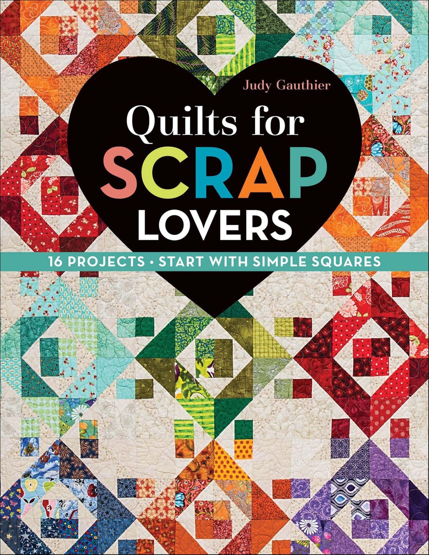 Quilts for Scrap Lovers: 16 Projects . Start with Simple Squares