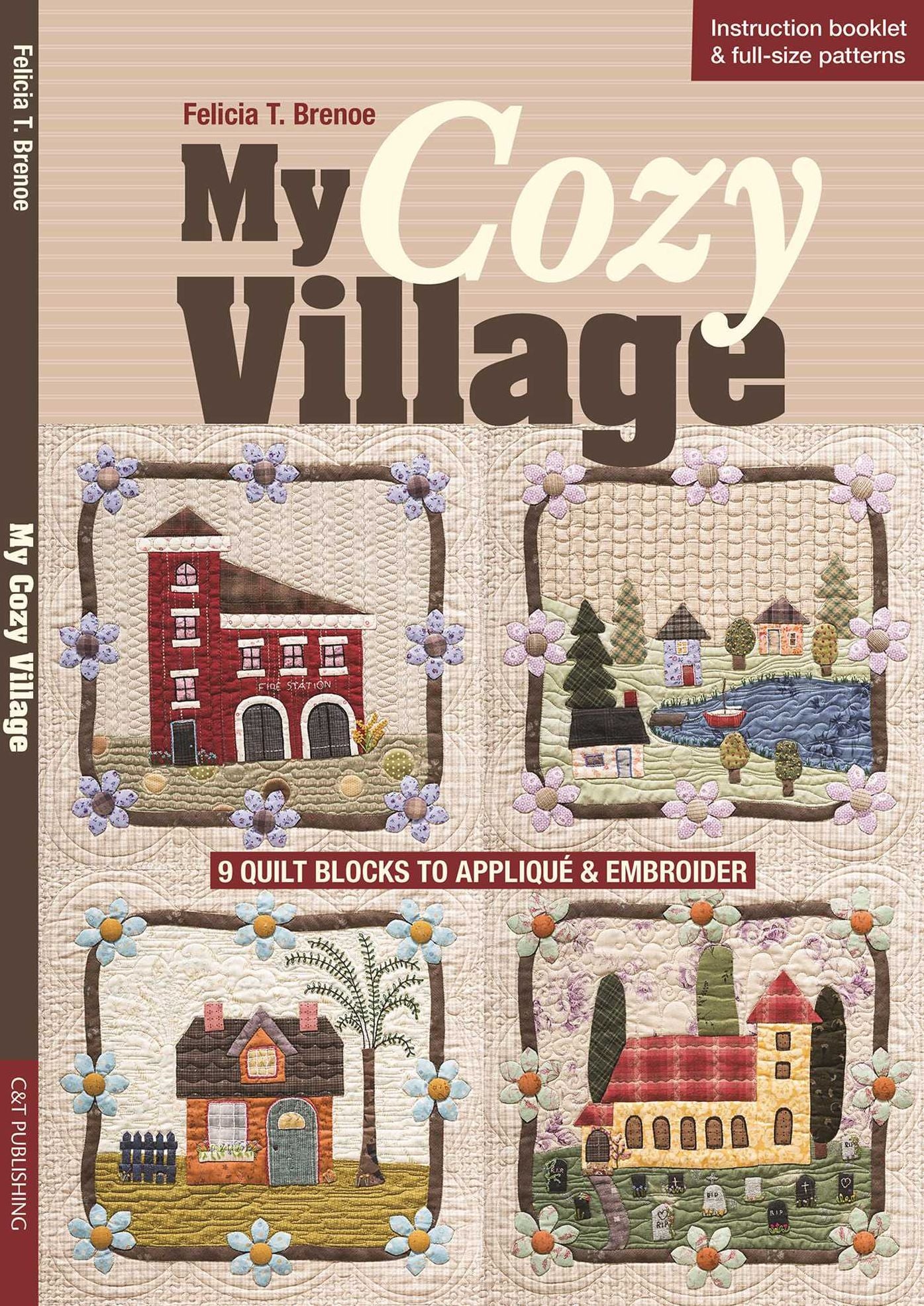 My Cozy Village: 9 Quilt Blocks to Appliquï¿½ & Embroider
