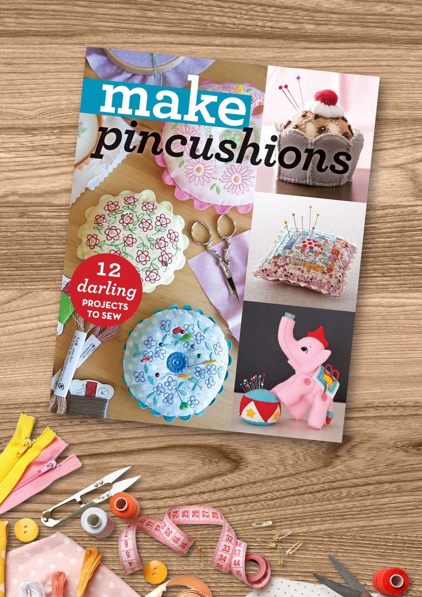 Make Pincushions: 12 Darling Projects to Sew
