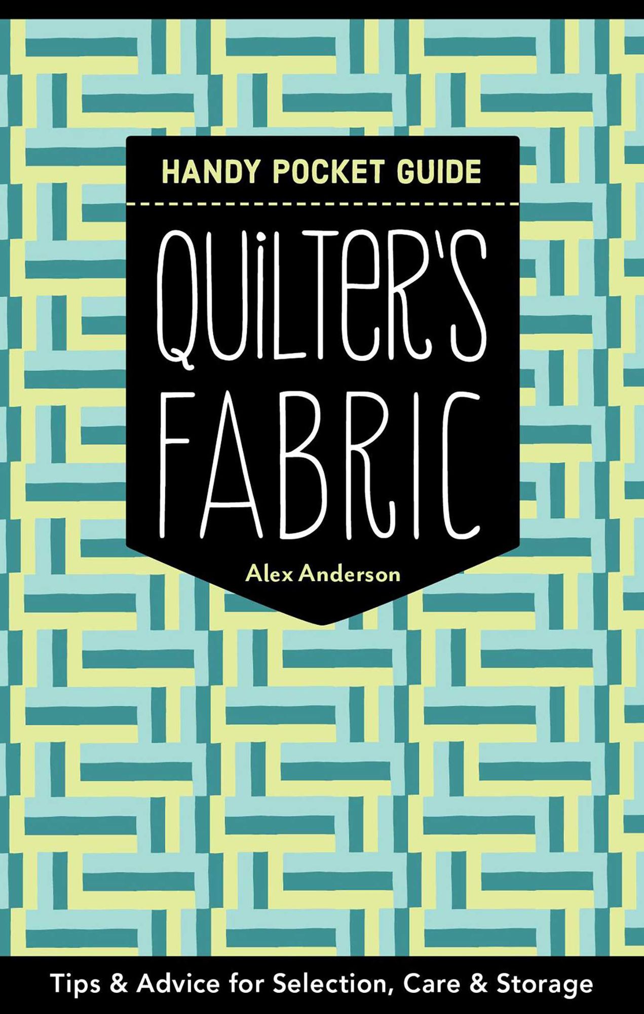 Quilter's Fabric Handy Pocket Guide: Tips & Advice for Selection, Care & Storage