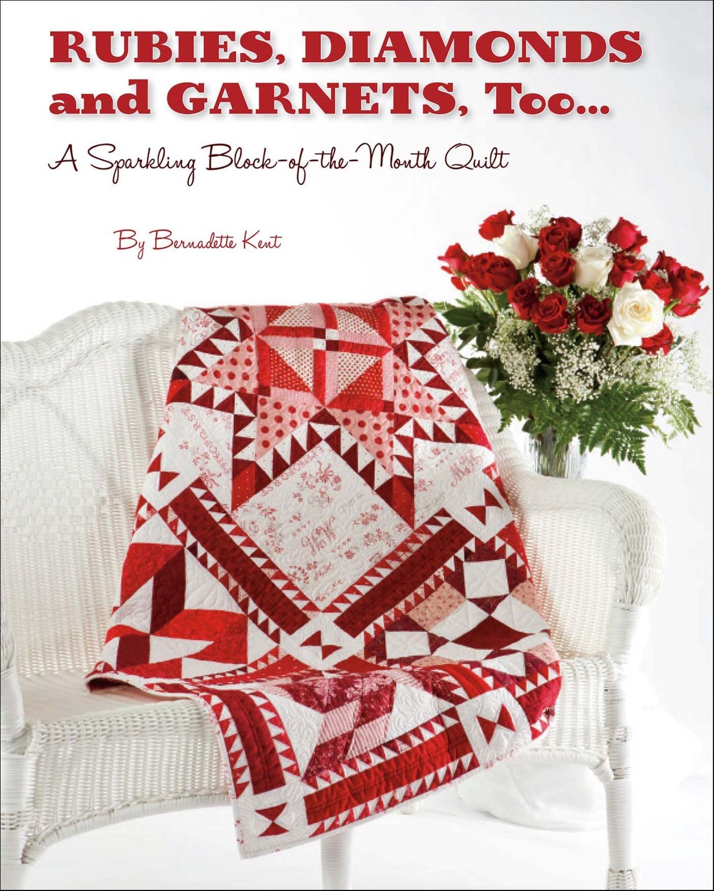 Rubies, Diamond and Garnets, Too ...: A Sparkling Block of the Month Quilt