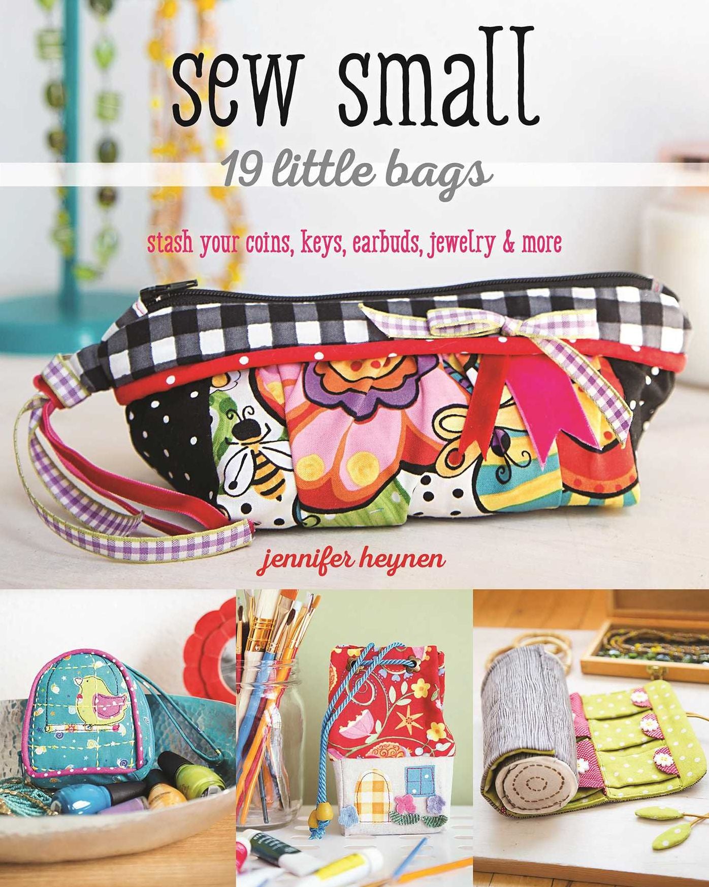 Sew Small-19 Little Bags: Stash Your Coins, Keys, Earbuds, Jewelry & More