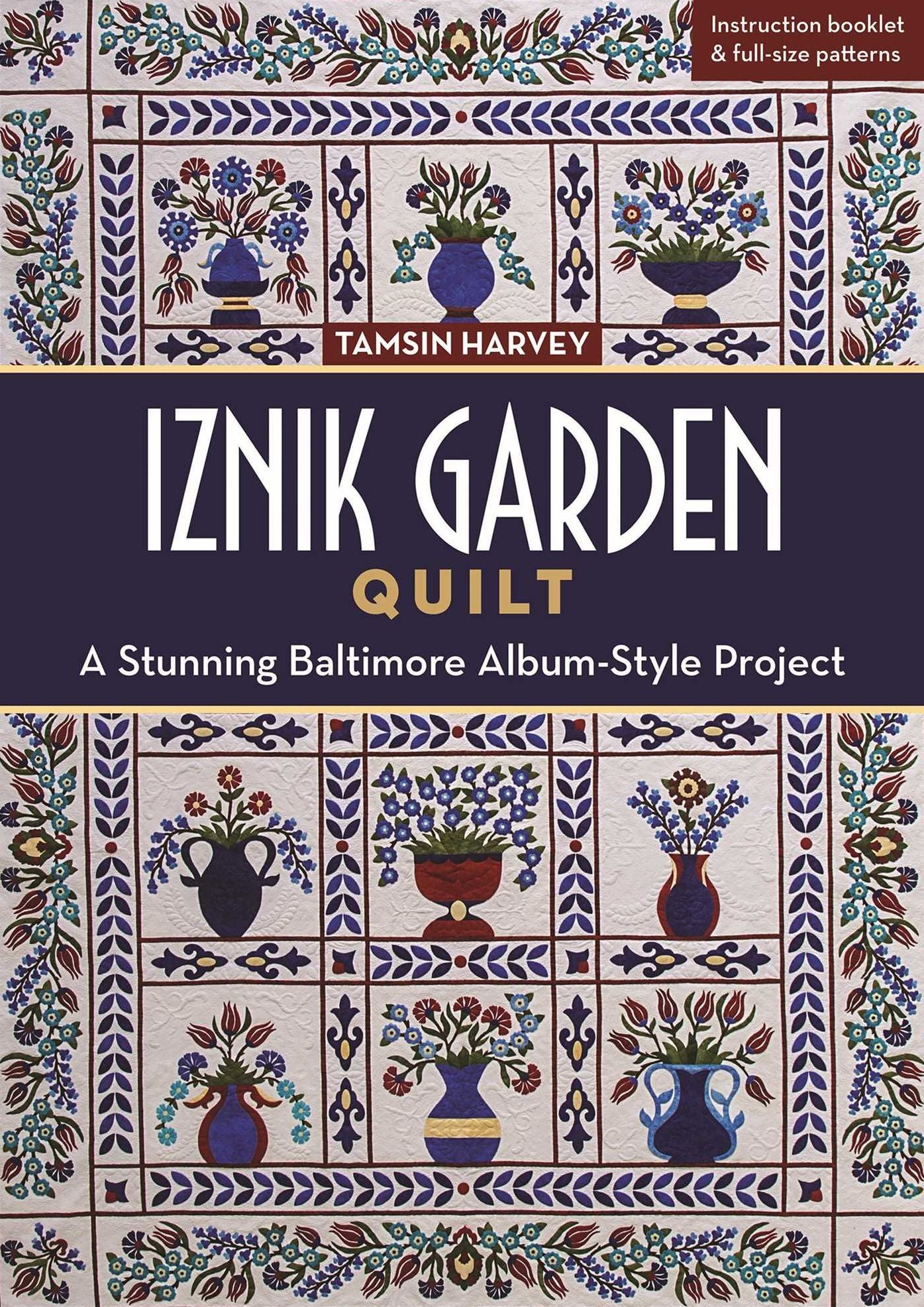 Iznik Garden Quilt: A Stunning Baltimore Album-Style Project