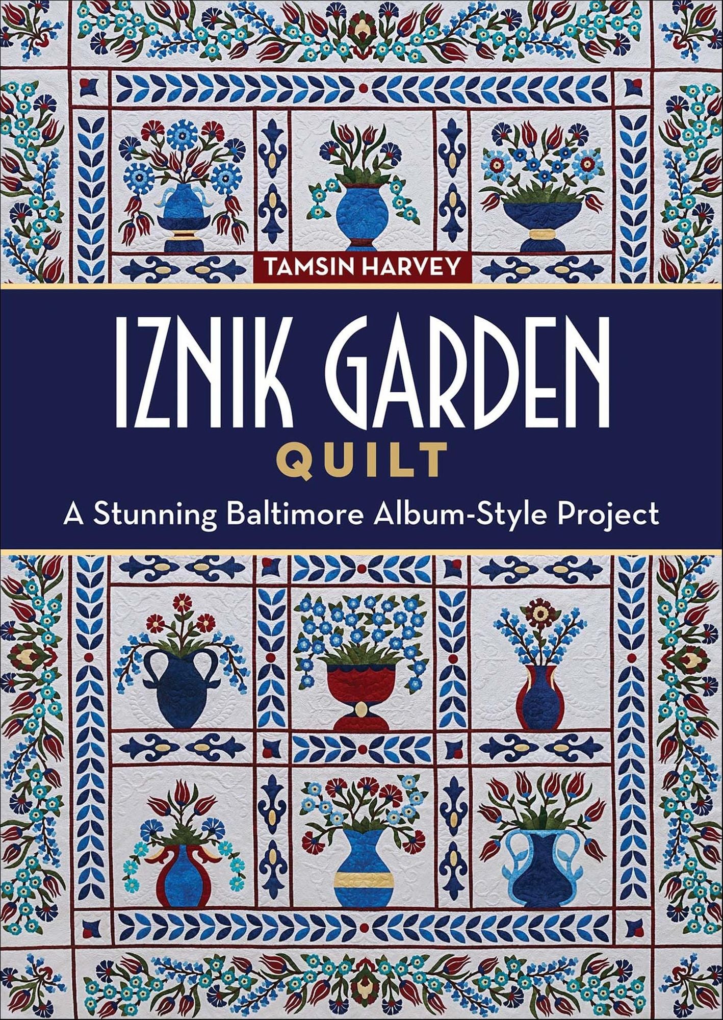 Iznik Garden Quilt: A Stunning Baltimore Album-Style Project