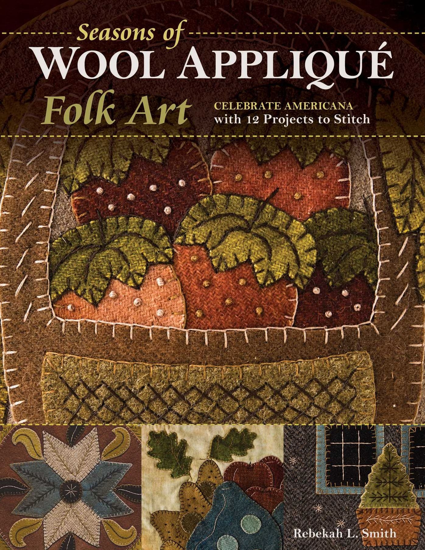 Seasons of Wool Applique Folk Art: Celebrate Americana with 12 Projects to Stitch